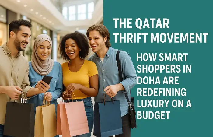 How Smart Shoppers in Doha Are Redefining Luxury on a Budget Featured image for article - How Smart Shoppers in Doha Are Redefining Luxury on a Budget